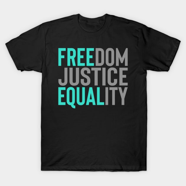 'Freedom. Justice. Equality' Social Inclusion Shirt T-Shirt by ourwackyhome